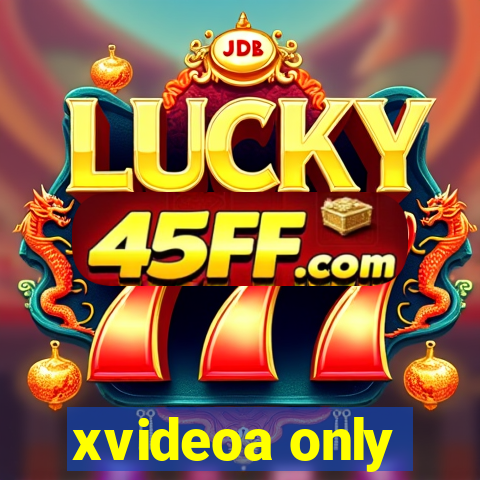 xvideoa only